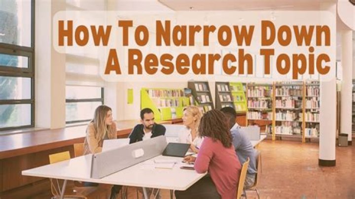 How do you narrow a research topic?